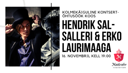 16.11 Hendrik Sal-Salleri & Erko Laurimaa 3-käiguline kontsert-õhtusöök